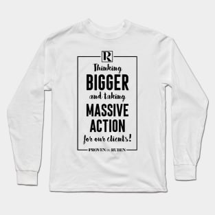 Thinking Bigger and Taking Massive Action for our Clients (BLACK) Long Sleeve T-Shirt